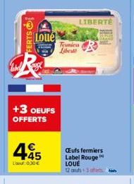 FERTS  Loué  +3 OEUFS OFFERTS  €  45  L'bout 0,30 €  Trunicu Libert  LIBERTÉ  CEufs fermiers Label Rouge  LOUÉ 12 ans. 