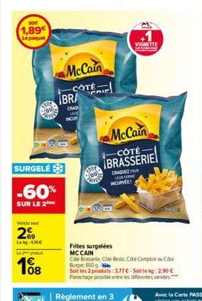 SOIT  1,89€ Le paquet  199  ou  SURGELÉ  -60%  SUR LE 2  Vendu sou  29  Leig: 4MC  Le 2 produ  08  on  McCain  -COTE  BRA  CRAD LIVE INCUR  TER  OU  VIGNETTE Categ  McCain  -CÔTÉ-BRASSERIE  CRAQUEZ PO