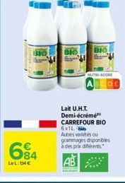 310  84  LeL: 134€  BIO f  BIO  M/TRI-SCOM  Lait U.H.T. Demi-écrémé CARREFOUR BIO 6x1L  Autres variés ou grammages disponibles à des prix différents  AB 