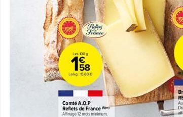 Poes France  Les 100g  158  €  Lokg: 15,80 €  Comté A.O.P Reflets de France  Affinage 12 mois minimum 