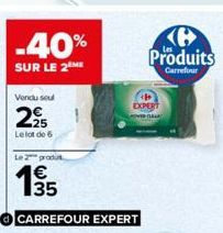 Vendu seul  2⁹5  Le lot de 6  Le 2 produ  €  CARREFOUR EXPERT  EXPERT  K Produits  Carrefour 