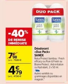 -40%  de remise immédiate  798  lel: 79,80 €  4.19  €  le l:47,90 €  duo pack  sanex  sanex  natur protec  tur  pant  déodorant <duo pack>> sanex  natur protect bambou: fresh efficacy ou pure & fresh 