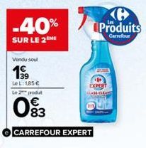 -40%  SUR LE 2ME  Vendu soul  199  Le L: 1,85 €  Le  podu  083  CARREFOUR EXPERT  Produits  Carrefour  EXPERT GLASS CLEANT 