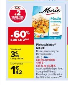 Saul  +2  NË  18+  VIGNETTES  -60%  SUR LE 2 ME  Vendu seul  35  Lekg: 1183 €  Le 2 produt  192  Marie  Moules Curry  Plats cuisinés  MARIE  Moules sauce curry ou Porc au caramel  300 g Soit les 2 pro