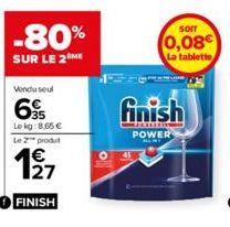 -80%  SUR LE 2 ME  Vendu seul  69  Lekg: 8.65 € Le 2 produt  127  FINISH  finish  POWER 