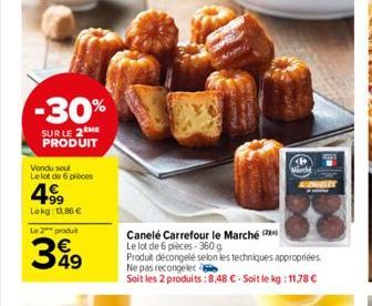 -30%  SUR LE 2 ME PRODUIT  Vendu soul  Le lot de 6 pièces  499  Lekg: 186 €  Le 2 produt  349  46 March  ALEMELEY  Canelé Carrefour le Marche Le lot de 6 pièces-360 g  Produit décongelé selon les tech