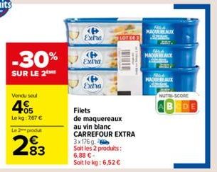 -30%  SUR LE 2 ME  Vendu seul  405  Le kg: 767 €  Le 2 produt  € 83  Extra  (P Extra  Exha  THE  Filets  de maquereaux au vin blanc CARREFOUR EXTRA  3x176g Soit les 2 produits: 6,88 €- Soit le kg: 6,5