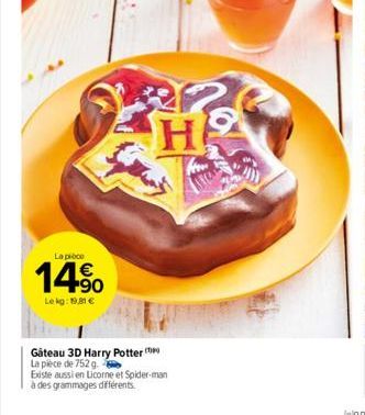 La pièce  14%  Lekg: 19,81 €  H  Gateau 3D Harry Potter  La pièce de 752 g  Existe aussi en Licorne et Spider-man  à des grammages différents 