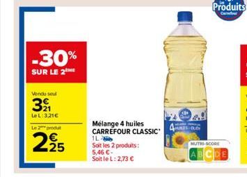 -30%  SUR LE 2 ME  Vendu seul  39  Le L:3,21€  Le 2 produ  2925  €  Mélange 4 huiles CARREFOUR CLASSIC'  1L Soit les 2 produits: 5,46 €- Soit le L: 2,73 €  HUILES-OLEY  NUTRI-SCORE  Produits  Carr  BC