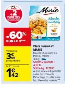 saul  +2  në  18+  vignettes  -60%  sur le 2 me  vendu seul  35  lekg: 1183 €  le 2 produt  192  marie  moules curry  plats cuisinés  marie  moules sauce curry ou porc au caramel  300 g soit les 2 pro