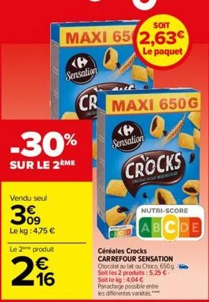 vendu seul  30⁹  le kg: 4,75 €  le 2 produit  -30%  sur le 2ème  16  soit  maxi 65 2,63€  le paquet  sensation  cr maxi 650 g  <b> sensation  crocks  nutri-score  abcde  céréales crocks  carrefour sen