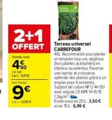 2+1  offert  vendu seul  terreau universel carrefour  40l. recommandé pour planter et rempoter tous vos végétaux (hors plantes acidophiles) en intérieur ou extérieur favorise une reprise et croissance