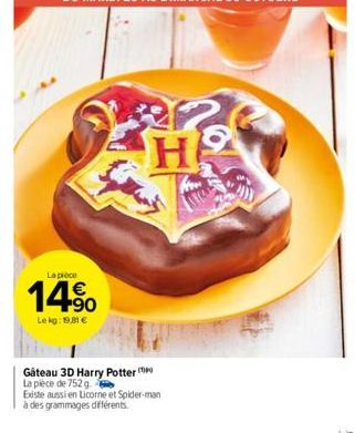 La pièce  14%  Lekg: 19,81 €  H  Gateau 3D Harry Potter  La pièce de 752 g  Existe aussi en Licorne et Spider-man  à des grammages différents 