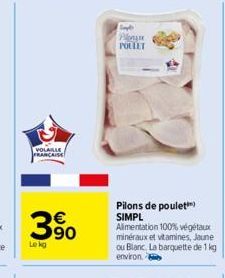 VOLAILLE FRANCAISE  3⁹0  Le kg  Plon POLLET  Pilons de poulet SIMPL  Alimentation 100% végétaux minéraux et vitamines, Jaune ou Blanc. La barquette de 1 kg  environ 