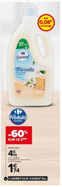 100%  LABLE  Essential  Marseille  Produits  Carrefour  -60%  SUR LE 2 ME  SOIT  0,08€  Le lavage  30°C  Vendu soul  435  Le L:2,18€ Le 2 produt  194  CARREFOUR ESSENTIAL 