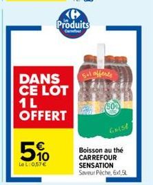 5%  Le L:0,57 €  KH  Produits  Carrefut  DANS Sol offerte CE LOT 1L OFFERT  (50%  6x156  Boisson au thé CARREFOUR SENSATION Saveur Péche, 6x1,5L 