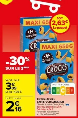 vendu seul  30⁹  le kg: 4,75 €  le 2 produit  -30%  sur le 2ème  16  soit  maxi 65 2,63€  le paquet  sensation  cr maxi 650 g  <b> sensation  crocks  nutri-score  abcde  céréales crocks  carrefour sen