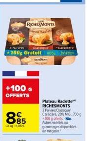 +100 G OFFERTS  RICHESMONTS trau Rachet  895  Lekg: 1,06 €  3 Pulvres Classique -Caractère +100g Gratuit 0043x11  Plateau Raclette RICHESMONTS 3 Poivres Classique Caractère, 29% MG 700 g  100 g offert