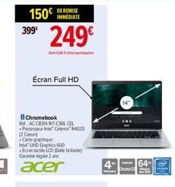 150€ INMEDIATE 249€  399  Conl836 Clotion  Écran Full HD  8 Chromebook  Re AC CB34-HTCSOLCEL  Processeur Intel Celeron N4020 2 Cours  Carte graphique  Intel UHD Graphics 600  Ecran tactile LCD (Dale b