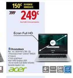 150€ inmediate 249€  399  conl836 clotion  écran full hd  8 chromebook  re ac cb34-htcsolcel  processeur intel celeron n4020 2 cours  carte graphique  intel uhd graphics 600  ecran tactile lcd (dale b