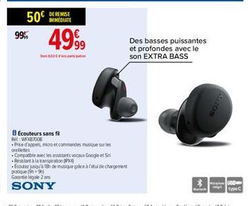 50€ 99%  IMMEDIATE  4999  033  BÉcouteurs sans fil Art: WFXB2008  Pise d'appels, micro et commandes musique sur les orelletes  Compatible avec les assistants vocaux Google et S  Resistant à la transpi