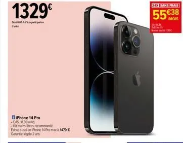 1329€  d005-po  biphone 14 pro das: 0.98 wig kit mains-lores recommandé existe aussi en iphone 14 promax à 1479 € garantie légale 2 ans  24x [sans frais  55€38  /mois 