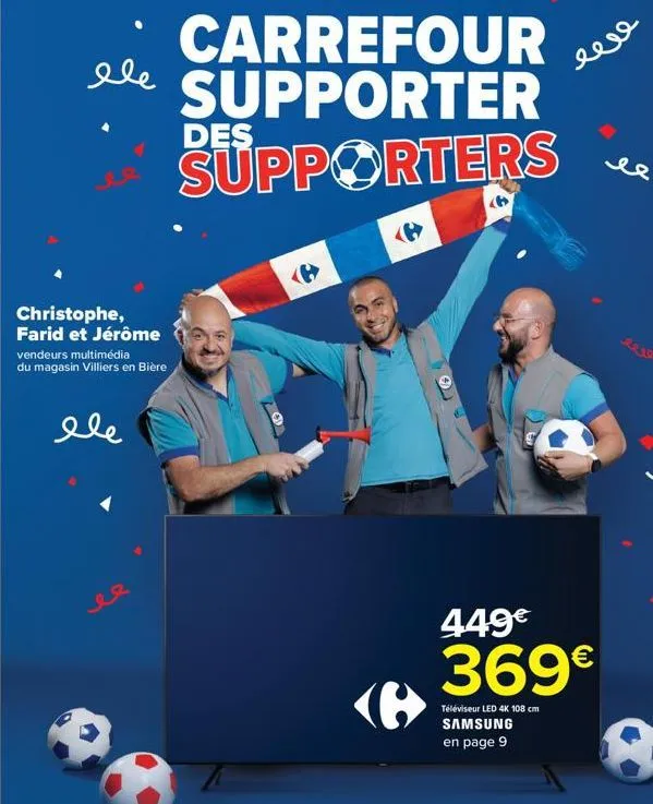 carrefour le supporter supporters  christophe, farid et jérôme vendeurs multimédia du magasin villiers en bière  ele  des  (@  leve  449€  369€  téléviseur led 4k 108 cm  samsung en page 9  ле 