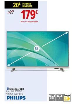 20€  199⁰  IMMÉDIATE  179€  Dut  Téléviseur LED R321155527/12 Garanck 2  PHILIPS  80 cm  TV Energie HD 
