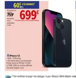 prix payn  casse  759  fick  pat  dan  60€ d'economies  0014  699€  pape  biphone 13 das:0.99 g  kit mains-libres recommande  existe aussi en iphone 13 min  à 759€ -60€ de remise différe  garantie iga