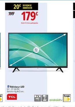 20  199⁰  DE REMISE  BTéléviseur LED 37-55703 Genance égale 21 TCL  179€  D=t 4 2 din parciful  80  cm  TV  HO  PNP  androidtv  Energie 