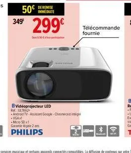 50€  immediate  349⁰ 299€  vidéoprojecteur led  with  re ultraz  android tv-assistant google chromecast integre -vgax!  micro sd x1 garantie légale 2 ans  philips  télécommande fournie  sd-3 