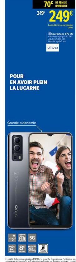 POUR  EN AVOIR PLEIN LA LUCARNE  Grande autonomie  VivoCEB  "1 phot 6.58  3* 249€  319  Det 0,02€ co-participation  70€  64.16 5G  128 8 DAS  099  DE REMISE IMMÉDIATE  HID  Q  Smartphone Y72 5G Proces