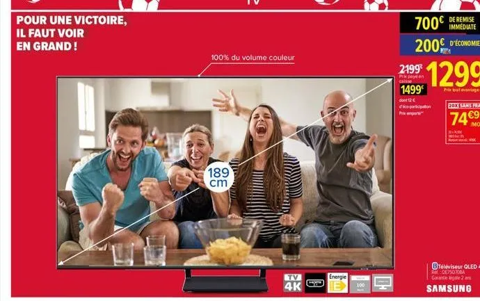 pour une victoire, il faut voir en grand!  189 cm  100% du volume couleur  tv  4k  energie  700€ de remise  immédiate  200€ d'économies  2199²  prik pay en  1499  dont 12 € d'éco-participation prix em