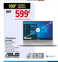 100€  699€  IMMEDIATE  599€  Dont 636  BOrdinateur portable Re:AS PASA  EB1824W 6  Processeur Intel Core i5-103561 -Ecran Full HD  Garantie legale 2 ans ASUS  IN SEARCH OF INCREDIBLE  8  Hi  W 