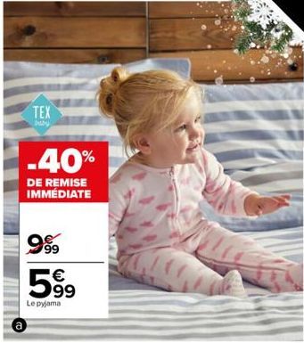 TEX  baby  -40%  DE REMISE  IMMÉDIATE  999⁹9 5⁹9  99  Le pyjama 