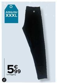 0  JUSQU'AU  XXXL  599  Le legging 