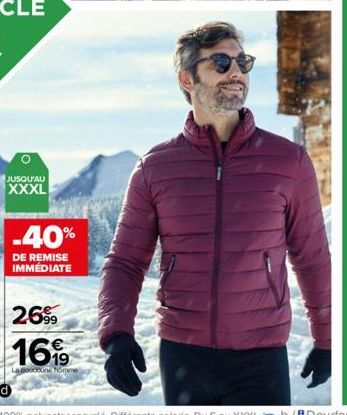 JUSQU'AU  XXXL  -40%  DE REMISE IMMÉDIATE  2699  16,99  La doudoune homme 