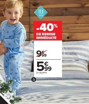 tex  baby  -40%  de remise immédiate  999  €  99  le pyjama 