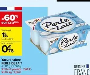 -60%  sur le 2  vendu sou  1⁹0  lekg 380€  le 2 produt  0%  yaourt nature perle de lait  4x125 g soit 500 g. soit les 2 produits: 2,66 €-soit le kg: 2,56 €  you  de lait  ho  perle de lait 