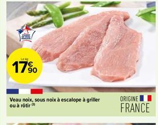 Lokg  17%  Veau noix, sous noix à escalope à griller ou à rôtir  ORIGINE I FRANCE 