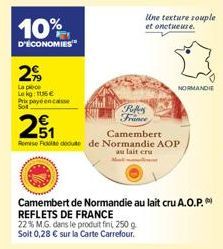 10%  D'ÉCONOMIES  2%  La plece Lekg: 116€ Prixpaye encaisse Sot  RA France  Une texture souple et onctueuse.  NORMANDIE  21  Camembert  Remise de doute de Normandie AOP  au lait cru  Camembert de Norm