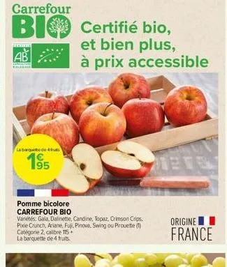 carrefour  bi certifié bio,  wwwww  ab  f  telerbe  la barque de 4 futs  195  pomme bicolore carrefour bio  variétés: gala, dalinette, candine, topaz, crimson crips. pixie crunch, ariane, fuji, pinova