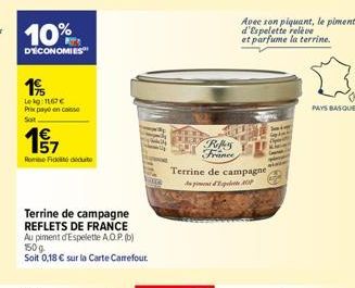 19  Lekg: 1167 € Prix payo en casse Sat  157  Robe Fickt die  Terrine de campagne REFLETS DE FRANCE Au piment d'Espelette A.O.P. (b) 150g Soit 0,18 € sur la Carte Carrefour  Refles France  Terrine de 