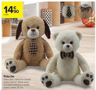 14.⁹0  90  Peluche  Orien avec noeud ou cravate, coloris marron. Existe aussi: ours avec noeud ou cravate, coloris crème. 65 cm.  De 