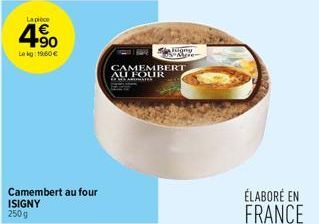 La piece  4.90  Lekg: 1960 €  Camembert au four ISIGNY  Saligny Mere  CAMEMBERT  AU FOUR  S  ÉLABORÉ EN FRANCE 