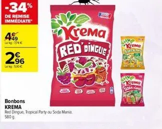 -34%  de remise immediate  489  lekg: 774 €  2⁹6  lekg: 510€  bonbons krema  red dingue, tropical party ou soda mania. 580 g  krema  red dingue  krema  krema soda 