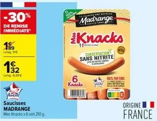 -30%  de remise immédiate  199  lokg:9€  4€ 132  lekg: 6,29 €  saucisses madrange  mes knacks x6 soit 210 g.  la farina  madrange  6.  knacks  knacks  conservation sans nitrite  after  100% for por  o