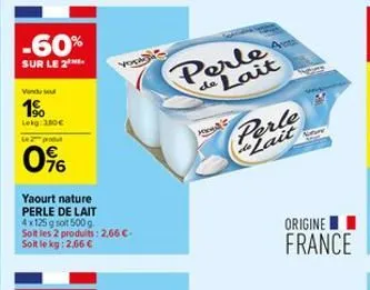-60%  sur le 2  vendu su  1%  lekg 380€  62 prot  0%  yaourt nature perle de lait  4x125 g soit 500 g. soit les 2 produits: 2,66 €-soit le kg: 2,66 €  de lait  he's  perle lait 