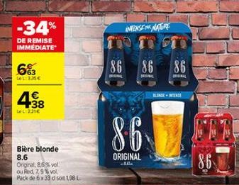 -34%  DE REMISE IMMÉDIATE  1:3,35€  +38  LeL:221€  Bière blonde 8.6  Original, 8,6% vol. ou Red, 7,9% vol. Pack de 6 x 33 d so 1,96 L  86  ORGINAL  86 86  ASIAL  ORIGINAL  86.  ORIGINAL  BLONDENTE  86