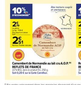 10%  D'ÉCONOMIES  2%  La pe Lag: 136€  Pepayen-casse  E5  Rober France  Une texture souple et onctueure.  NORMANDIE  51  Camembert  Rose Fit doute de Normandie AOP  au lait cru  Camembert de Normandie